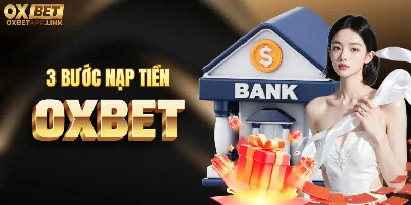 3 bước nạp tiền Oxbet chỉ trong vài phút