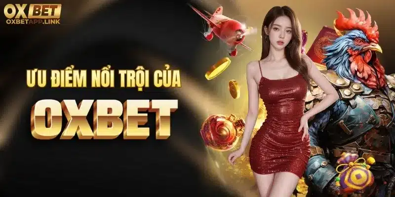 Ưu điểm nổi trội của Oxbet