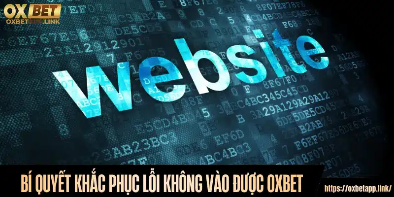 Bí quyết khắc phục lỗi không vào được Oxbet
