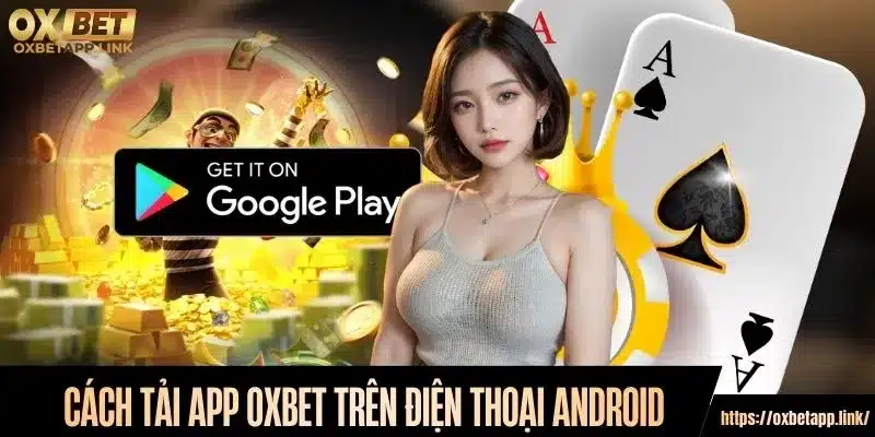 Cách tải app Oxbet trên điện thoại Android