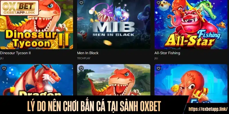 Lý do nên chơi bắn cá tại sảnh Oxbet