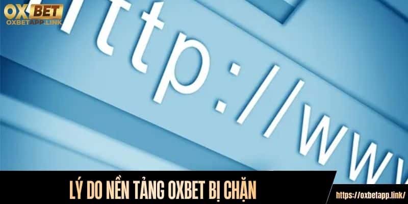 Lý do nền tảng Oxbet bị chặn