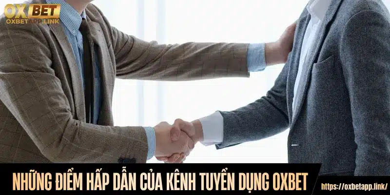 Những điểm hấp dẫn của kênh tuyển dụng Oxbet