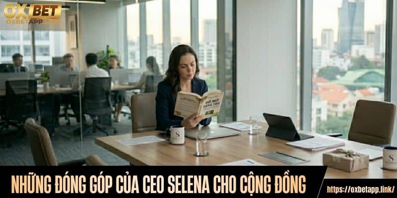 Những đóng góp của CEO Selena cho cộng đồng trực tuyến