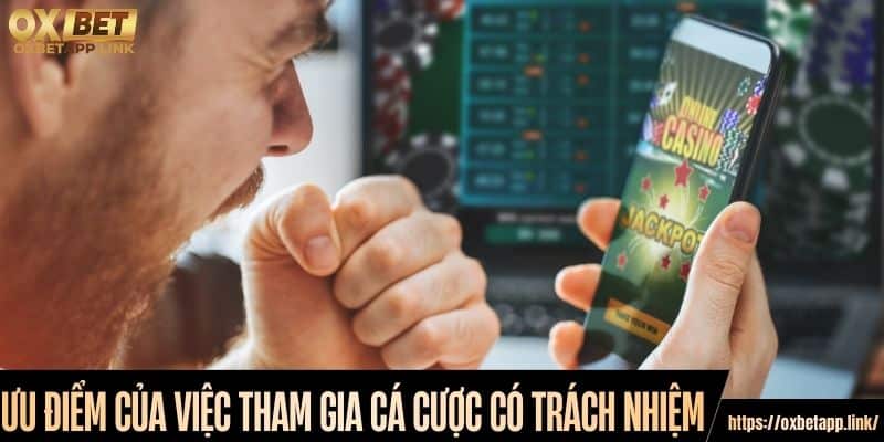 Ưu điểm của việc tham gia cá cược có trách nhiệm
